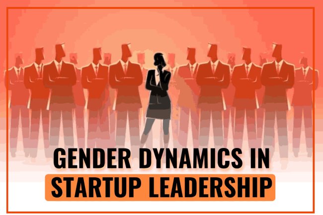 Gender Dynamics in Startup Leadership