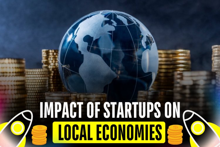 IMPACT OF STARTUPS ON LOCAL ECONOMIES   