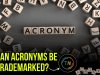 CAN ACRONYMS BE TRADEMARKED?