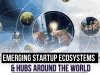 EMERGING STARTUP ECOSYSTEMS AND HUBS AROUND THE WORLD