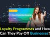 Loyalty Programmes and How Can They Pay Off Businesses?