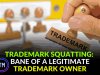 TRADEMARK SQUATTING: BANE OF A LEGITIMATE TRADEMARK OWNER