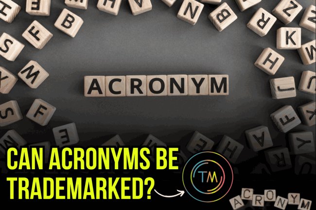 CAN ACRONYMS BE TRADEMARKED?