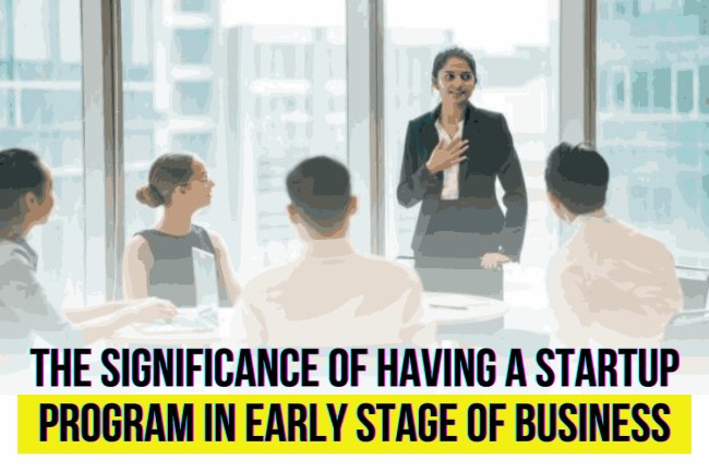 The significance of having a startup program in early stage of business
