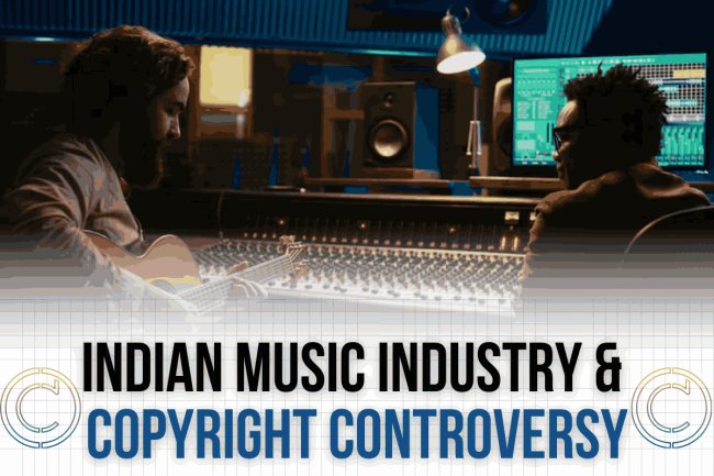 INDIAN MUSIC INDUSTRY AND COPYRIGHT CONTROVERSY