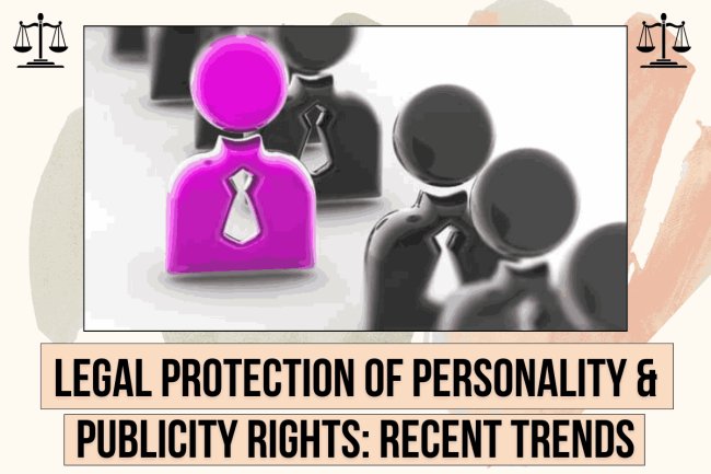 LEGAL PROTECTION OF PERSONALITY AND PUBLICITY RIGHTS: RECENT TRENDS