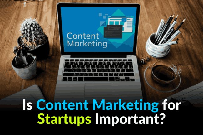 Is Content Marketing for Startups Important?