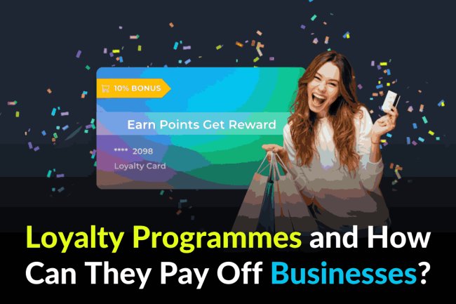 Loyalty Programmes and How Can They Pay Off Businesses?