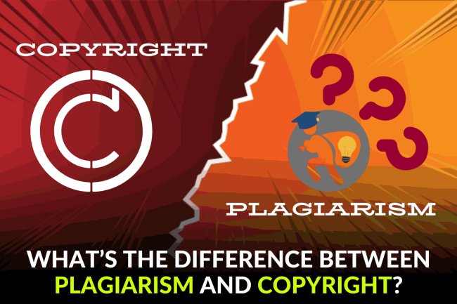 WHAT’S THE DIFFERENCE BETWEEN PLAGIARISM AND COPYRIGHT?