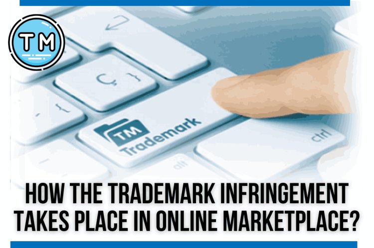 HOW THE TRADEMARK INFRINGEMENT TAKES PLACE IN ONLINE MARKETPLACE?