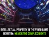 INTELLECTUAL PROPERTY IN THE VIDEO GAME INDUSTRY: NAVIGATING COMPLEX RIGHTS