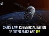 SPACE LAW, COMMERCIALIZATION OF OUTER SPACE AND IPR