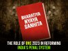 The Role of BNS 2023 in Reforming India's Penal System