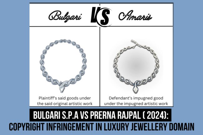 Bulgari S.P.A vs Prerna Rajpal ( 2024)  Copyright Infringement in Luxury jewellery domain
