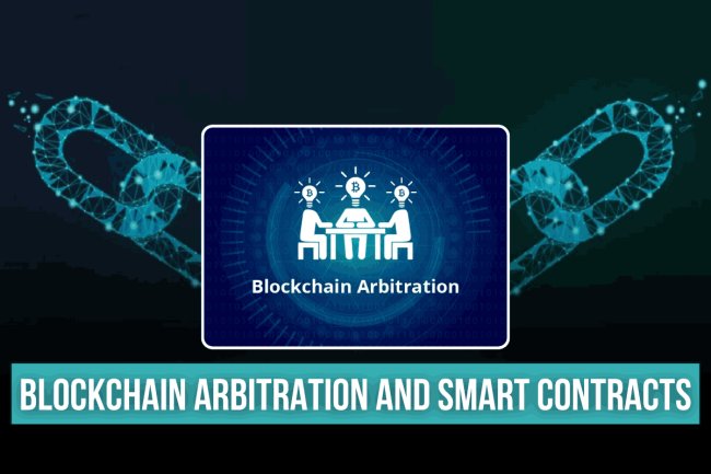 BLOCKCHAIN ARBITRATION AND SMART CONTRACTS