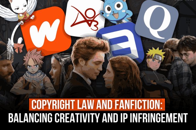 COPYRIGHT LAW AND FANFICTION: BALANCING CREATIVITY AND IP INFRINGEMENT