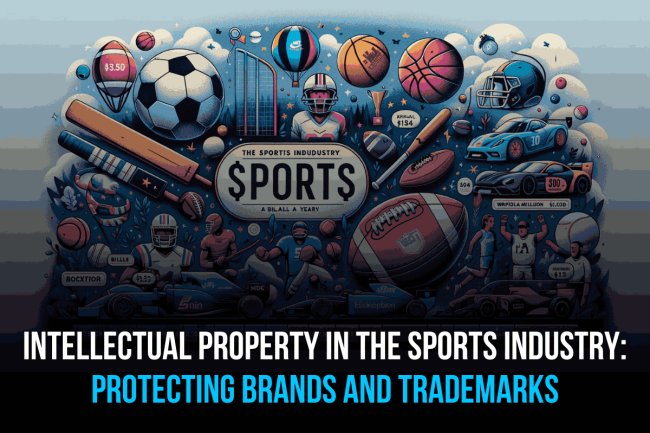 INTELLECTUAL PROPERTY IN THE SPORTS INDUSTRY: PROTECTING BRANDS AND TRADEMARKS