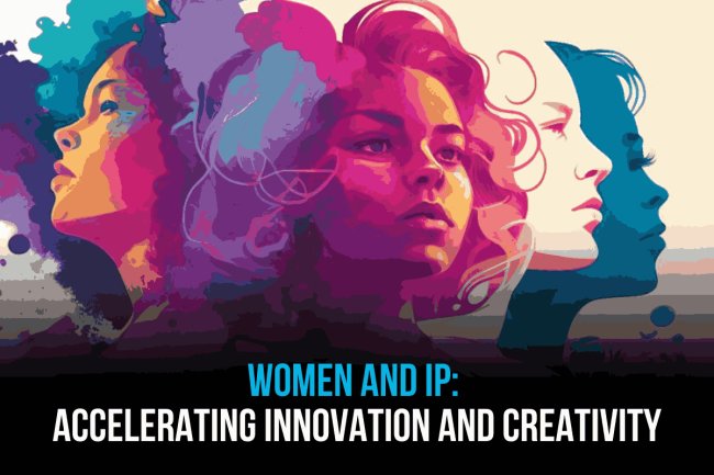 Women and IP: Accelerating Innovation and Creativity