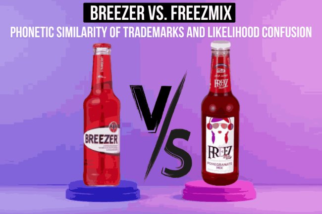 BREEZER Vs. FREEZmix; Phonetic Similarity of Trademarks and Likelihood Confusion