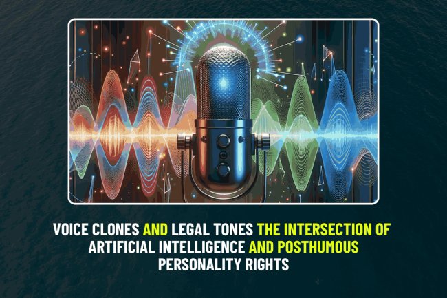 Voice Clones and Legal Tones: The Intersection of Artificial Intelligence and Posthumous Personality Rights