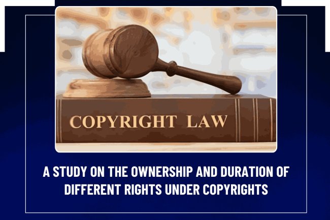 A study on the ownership and duration of different rights under copy rights