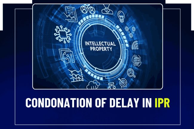 Condonation of Delay in IPR: A Critical Analysis