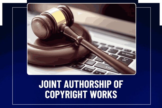 Joint Authorship of copyright works.