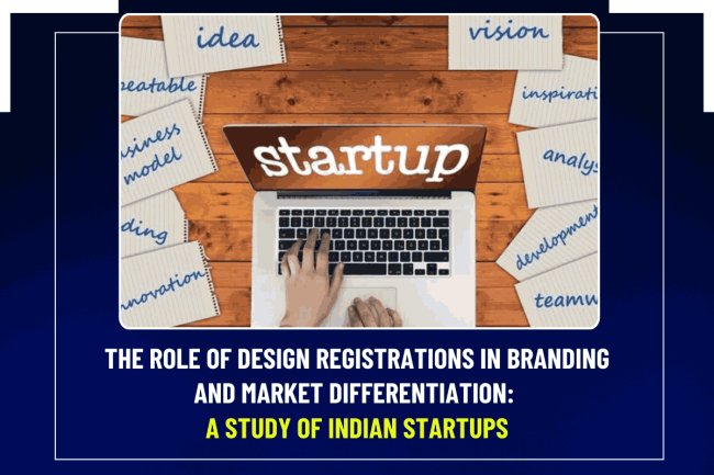 The Role of Design Registrations in Branding and Market Differentiation: A Study of Indian Startups