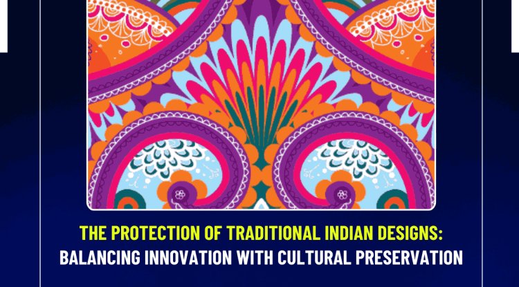 The Protection of Traditional Indian Designs: Balancing Innovation with ...