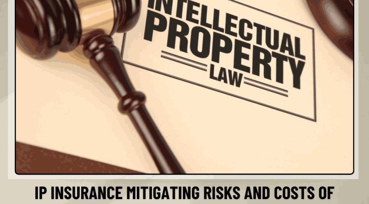 INTELLECTUAL PROPERTY: INSURANCE: MITIGATING RISKS AND COSTS OF ...