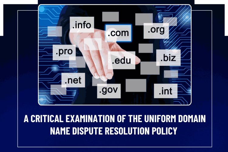 A critical examination of the Uniform Domain Name Dispute Resolution Policy