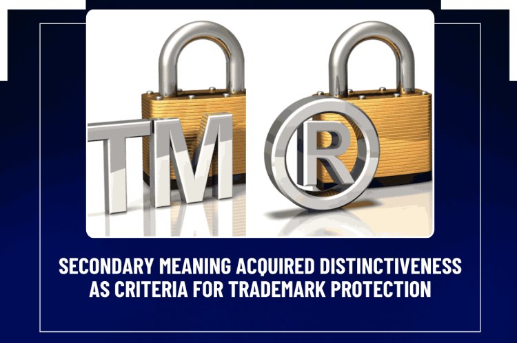 Secondary meaning / acquired distinctiveness as criteria for trademark protection.   