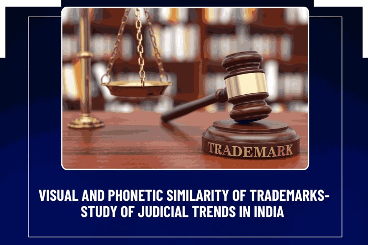 Trademark which are Visual and phonetic similar -study of judicial trends in India