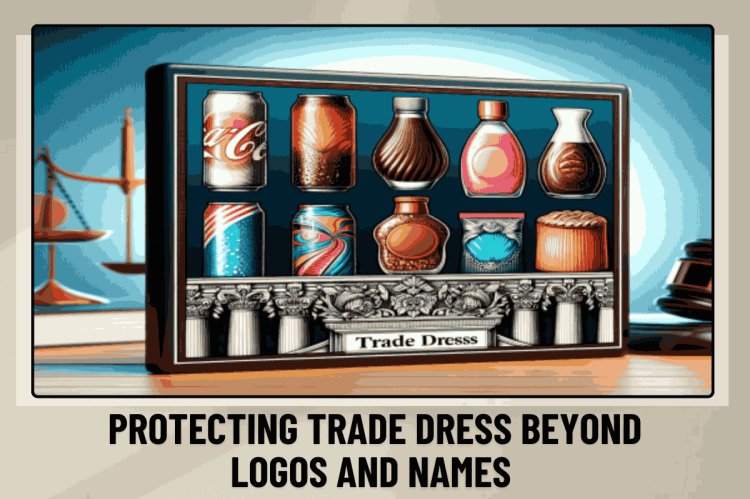 TRADEMARK PROTECTING TRADE DRESS: BEYOND LOGOS AND NAMES