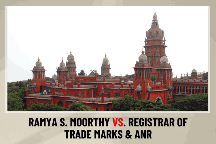 RAMYA S. MOORTHY V. REGISTRAR OF TRADE MARKS AND OTHERS