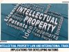 INTELLECTUAL PROPERTY LAW AND INTERNATIONAL TRADE: IMPLICATIONS FOR DEVELOPING NATIONS   
