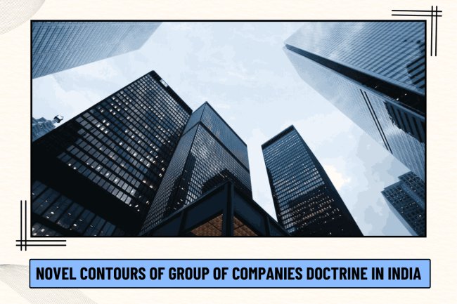 Novel Contours of Group of Companies Doctrine in India   