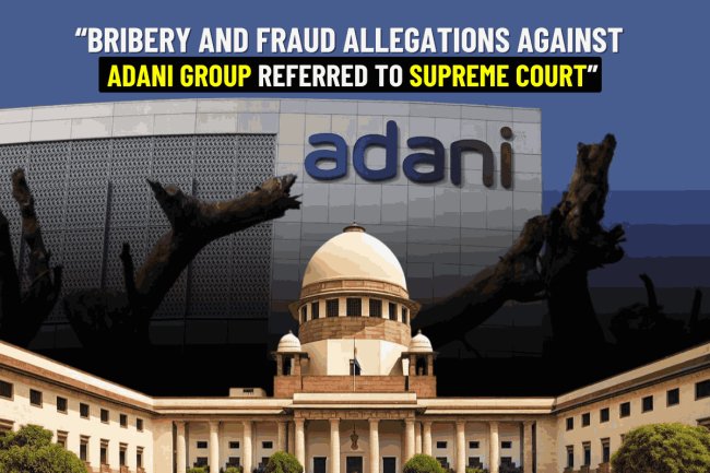 “Bribery and Fraud Allegations Against Adani Group Referred to Supreme Court”
