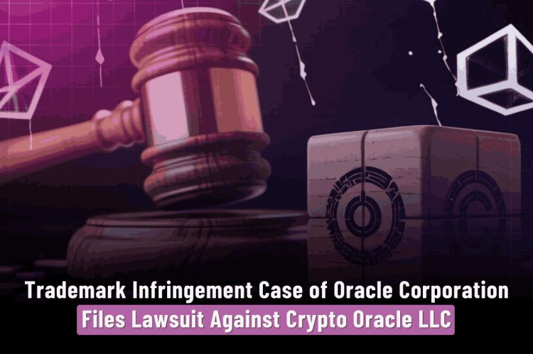 Trademark Infringement Case of Oracle Corporation Files Lawsuit Against Crypto Oracle LLC