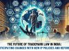 The Future of Trademark Law in India: Anticipating Changes with New IP Policies and Reforms