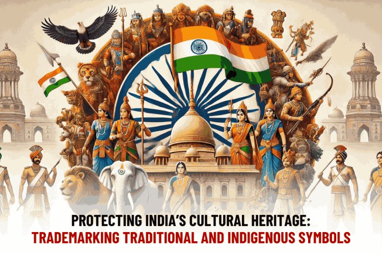 Protecting India’s Cultural Heritage: Trademarking Traditional and Indigenous Symbols