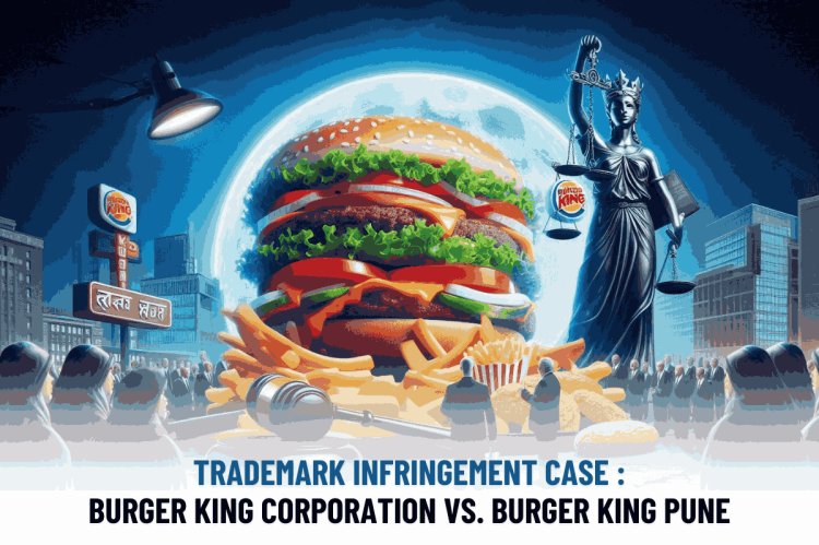 TRADEMARK INFRINGEMENT CASE :BURGER KING CORPORATION VS. BURGER KING PUNE   