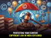 Protecting Your Content: Copyright Law in India Explained