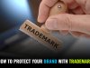 How to Protect Your Brand with Trade Mark