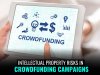 Intellectual Property Risks in Crowdfunding Campaigns