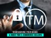 Trademarking Your Brand: A Must for E-Commerce Sellers