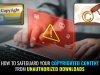HOW TO SAFEGUARD YOUR COPYRIGHTED CONTENT FROM UNAUTHORIZED DOWNLOADS