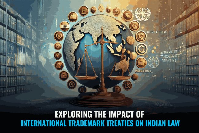 "Exploring the Impact of International Trademark Treaties on Indian Law"