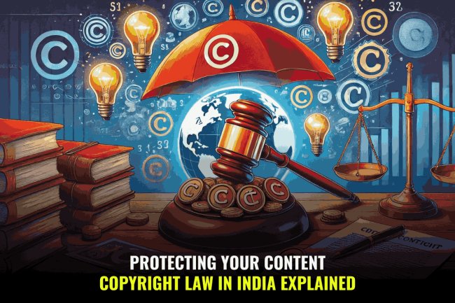 Protecting Your Content: Copyright Law in India Explained