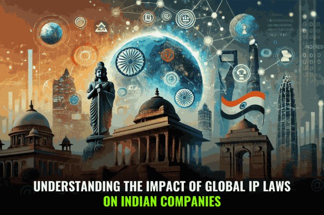 Understanding the Impact of Global IP Laws on Indian Companies